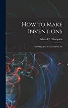 How to Make Inventions: Inventing as a Science and an Art