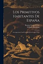 Los Primitivos Habitantes De España: Investigaciones Con El Auxilio De La Lengua Vasca