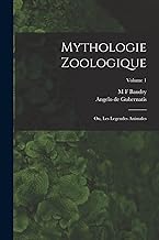 Mythologie Zoologique: Ou, Les Legendes Animales; Volume 1