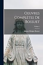 Oeuvres Complètes De Bossuet; Volume 1