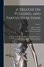 A Treatise On Pleading, and Parties to Actions: With Second and Third Volumes, Containing Precedents of Pleadings, and an Appendix of Forms Adapted to ... Other Rules, With Practical Notes; Volume 2