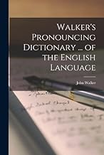 Walker's Pronouncing Dictionary ... of the English Language