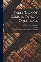 Table Talk of Samuel Taylor Coleridge: And the Rime of the Ancient Mariner, Christabel