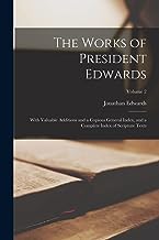The Works of President Edwards: With Valuable Additions and a Copious General Index, and a Complete Index of Scripture Texts; Volume 2