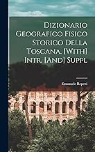 Dizionario Geografico Fisico Storico Della Toscana. [With] Intr. [And] Suppl