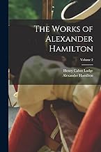 The Works of Alexander Hamilton; Volume 2