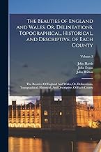 The Beauties of England and Wales, Or, Delineations, Topographical, Historical, and Descriptive, of Each County: The Beauties Of England And Wales, ... And Descriptive, Of Each County; Volume 3