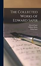 The Collected Works of Edward Sapir: 1