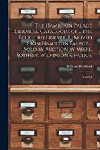 The Hamilton Palace Libraries. Catalogue of ... the Beckford Library, Removed From Hamilton Palace ... Sold by Auction by Mssrs. Sotheby, Wilkinson & Hodge: Vol 3-4