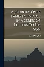 A Journey Over Land To India ... In A Series Of Letters To His Son