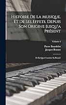 Histoire De La Musique, Et De Ses Effets, Depuis Son Origine Jusqu'a Présent: Et En Quoi Consiste Sa Beauté; Volume 4