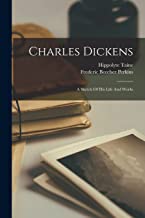 Charles Dickens: A Sketch Of His Life And Works
