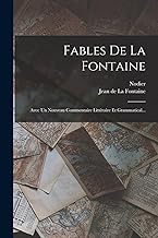 Fables De La Fontaine: Avec Un Nouveau Commentaire Littéraire Et Grammatical...