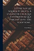 Lettre Sur Les Sourds Et Muets, A L'usage De Ceux Qui Entendent & Que Parlent. Avec Des Additions...