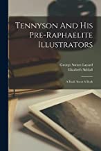Tennyson And His Pre-raphaelite Illustrators: A Book About A Book