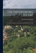 The Swedenborg Library: Creation, Incarnation, Redemption, And The Divine Trinity