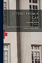 Letters From A Cat: Published By Her Mistress For The Benefit Of All Cats And The Amusement Of Little Children