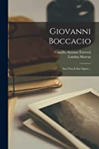 Giovanni Boccacio: Sua Vita E Sue Opere...