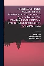 Prodromus Floræ Nepalensis Sive Enumeratio Vegetabilium Quæ In Itinere Per Nepaliam Proprie Dictam Et Regiones Conterminas, Ann. 1802- 1803...