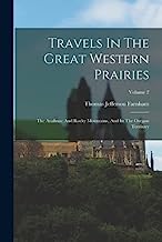 Travels In The Great Western Prairies: The Anahuac And Rocky Mountains, And In The Oregon Territory; Volume 2