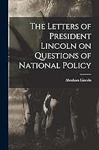 The Letters of President Lincoln on Questions of National Policy