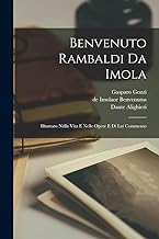 Benvenuto Rambaldi da Imola: Illustrato Nella Vita E Nelle Opere e di Lui Commento