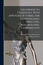 Handbook on Companies, With Appendix of Forms, for Shareholders, Directors, Bondholders, Corporation