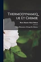 Thermodynamique Et Chimie: Leçons Élémentaires À L'usage Des Chimistes
