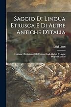 Saggio Di Lingua Etrusca E Di Altre Antiche D'italia: Contiene I Preliminari; E Il Trattato Degli Alfabeti E Lingue Degl'itali Antichi