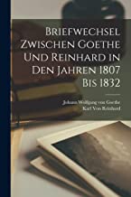 Briefwechsel zwischen Goethe und Reinhard in den Jahren 1807 bis 1832