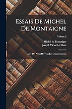 Essais De Michel De Montaigne: Avec Des Notes De Tous Les Commentateurs; Volume 2