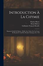Introduction À La Chymie: Manuscrit Inédit De Diderot: Publié Avec Notice Sur Les Cours De Rouelle Et Tarif Des Produits Chimiques En 1758