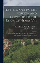 Letters and Papers, Foreign and Domestic, of the Reign of Henry Viii: Preserved in the Public Record Office, the British Museum, and Elsewhere in England, Volume 12, part 1