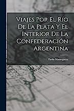 Viajes Por El Río De La Plata Y El Interior De La Confederación Argentina