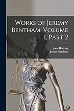 Works of Jeremy Bentham, Volume 1, part 2