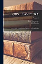 Fors Clavigera: Letters to the Workmen and Labourers of Great Britain; Volume 6