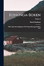 Konunga-Boken: Eller, Sagor Om Ynglingarne Och Norges Konungar Intill År 1177; Volume 2