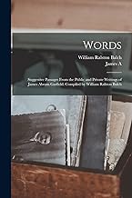 Words: Suggestive Passages From the Public and Private Writings of James Abram Garfield. Compiled by William Ralston Balch