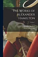 The Works of Alexander Hamilton; Volume 7