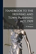 Handbook to the Housing and Town Planning Act, 1909