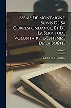 Essais de Montaigne. Suivis de sa correspondance, et De la servitude volontaire, d'Estienne de La Boétie; Volume 2