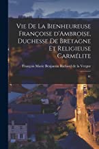 Vie de la bienheureuse Françoise d'Ambroise, duchesse de Bretagne et religieuse carmélite: 01