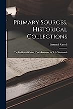 Primary Sources, Historical Collections: The Problem of China, With a Foreword by T. S. Wentworth