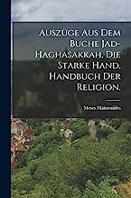 Auszüge aus dem Buche Jad-Haghasakkah, die starke Hand, Handbuch der Religion.