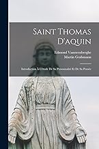 Saint Thomas D'aquin: Introduction À L'étude De Sa Personnalité Et De Sa Pensée