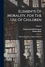 Elements Of Morality, For The Use Of Children: With An Introductory Address To Parents; Volume 3