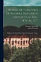 Cronache Forlivesi Di Andrea Bernardi (novacula) Dal 1476 Al 1517: Pubblicate Ora Per La Prima Volta Di Su L'autografo, Volume 2...