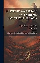Siliceous Materials of Extreme Southern Illinois: Silica, Novaculite, Ganister, Calico Rock, and Chert Gravels; Report of Investigations No. 166