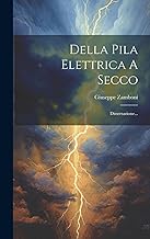 Della Pila Elettrica A Secco: Dissertazione...