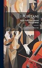 I puritani: A grand opera in three acts